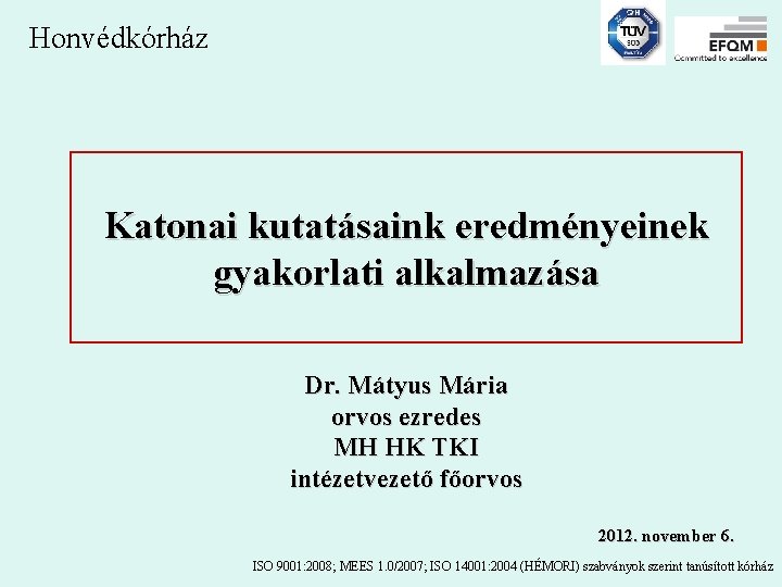 Honvédkórház Katonai kutatásaink eredményeinek gyakorlati alkalmazása Dr. Mátyus Mária orvos ezredes MH HK TKI