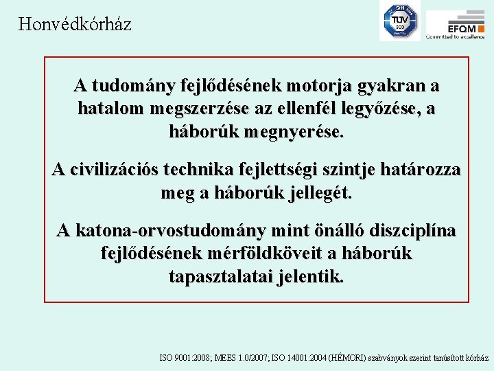 Honvédkórház A tudomány fejlődésének motorja gyakran a hatalom megszerzése az ellenfél legyőzése, a háborúk