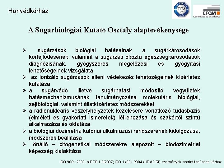 Honvédkórház A Sugárbiológiai Kutató Osztály alaptevékenysége Ø Ø Ø sugárzások biológiai hatásainak, a sugárkárosodások