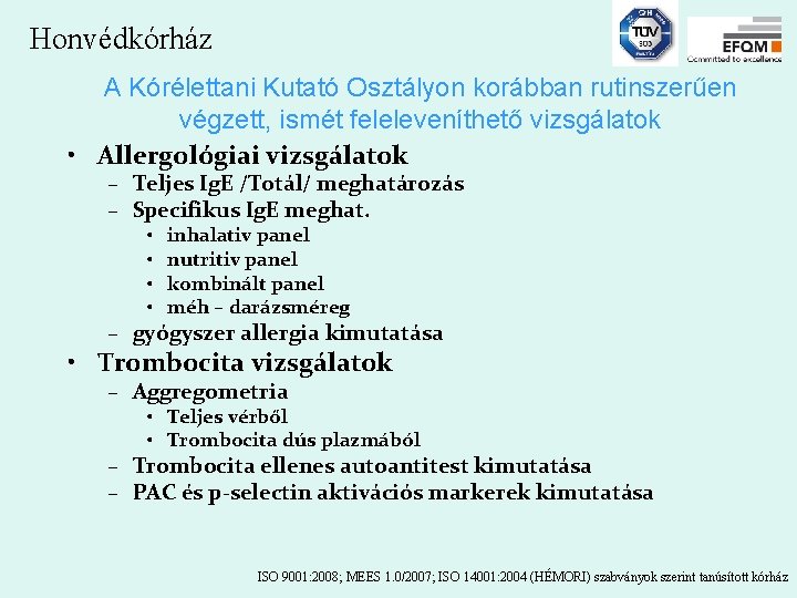 Honvédkórház A Kórélettani Kutató Osztályon korábban rutinszerűen végzett, ismét feleleveníthető vizsgálatok • Allergológiai vizsgálatok