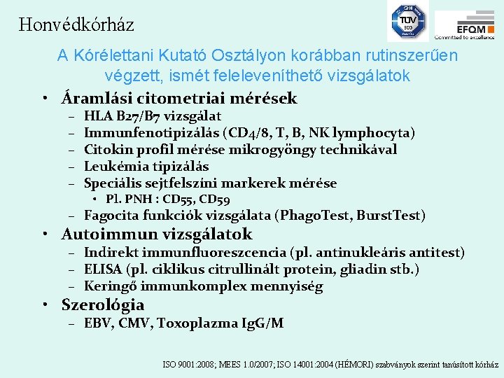 Honvédkórház A Kórélettani Kutató Osztályon korábban rutinszerűen végzett, ismét feleleveníthető vizsgálatok • Áramlási citometriai