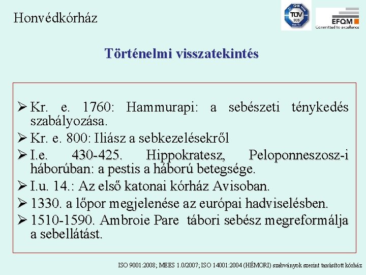 Honvédkórház Történelmi visszatekintés Ø Kr. e. 1760: Hammurapi: a sebészeti ténykedés szabályozása. Ø Kr.