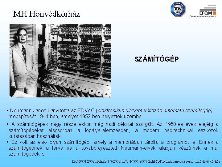 SZÁMÍTÓGÉP • Neumann János irányította az EDVAC (elektronikus diszkrét változós automata számítógép) megépítését 1944