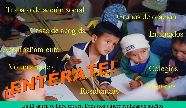 Trabajo de acción social Grupos de oración Casas de acogida Internados Acompañamiento Voluntariados Colegios