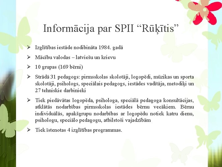 Informācija par SPII “Rūķītis” Ø Izglītības iestāde nodibināta 1984. gadā Ø Mācību valodas –