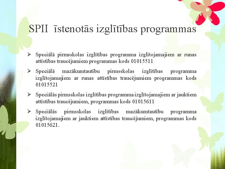 SPII īstenotās izglītības programmas Ø Speciālā pirmsskolas izglītības programma izglītojamajiem ar runas attīstības traucējumiem