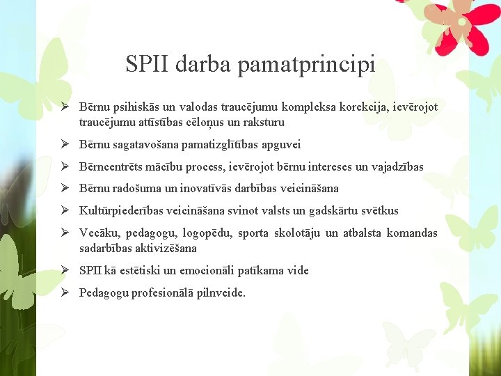 SPII darba pamatprincipi Ø Bērnu psihiskās un valodas traucējumu kompleksa korekcija, ievērojot traucējumu attīstības