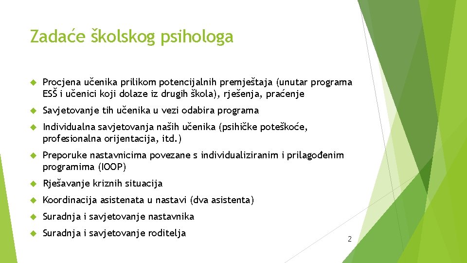 Zadaće školskog psihologa Procjena učenika prilikom potencijalnih premještaja (unutar programa ESŠ i učenici koji