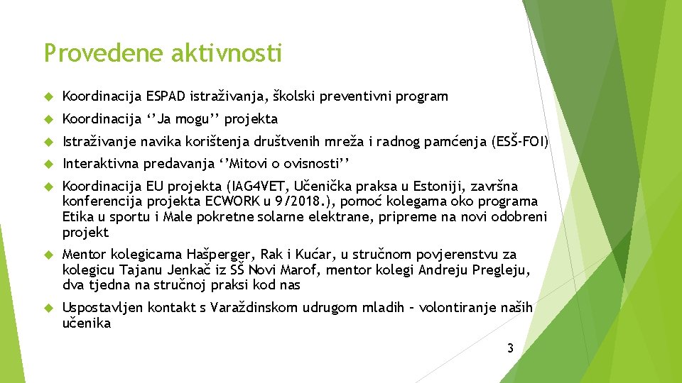 Provedene aktivnosti Koordinacija ESPAD istraživanja, školski preventivni program Koordinacija ‘’Ja mogu’’ projekta Istraživanje navika