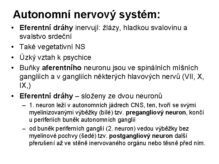 Autonomní nervový systém: • Eferentní dráhy inervují: žlázy, hladkou svalovinu a svalstvo srdeční •