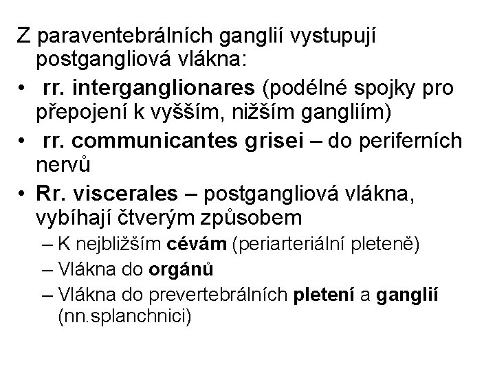 Z paraventebrálních ganglií vystupují postgangliová vlákna: • rr. interganglionares (podélné spojky pro přepojení k