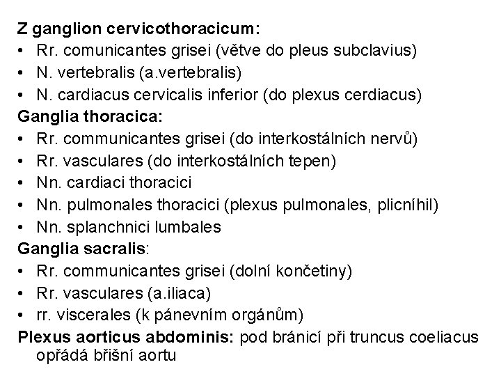 Z ganglion cervicothoracicum: • Rr. comunicantes grisei (větve do pleus subclavius) • N. vertebralis