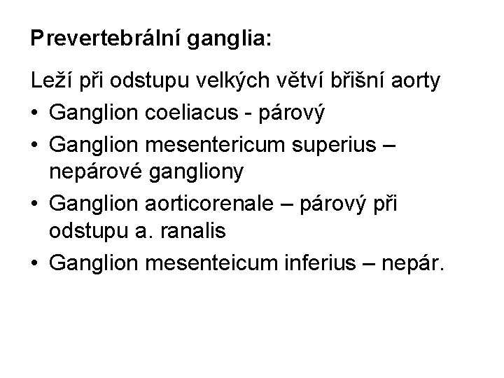 Prevertebrální ganglia: Leží při odstupu velkých větví břišní aorty • Ganglion coeliacus - párový