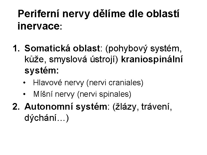 Periferní nervy dělíme dle oblastí inervace: 1. Somatická oblast: (pohybový systém, kůže, smyslová ústrojí)