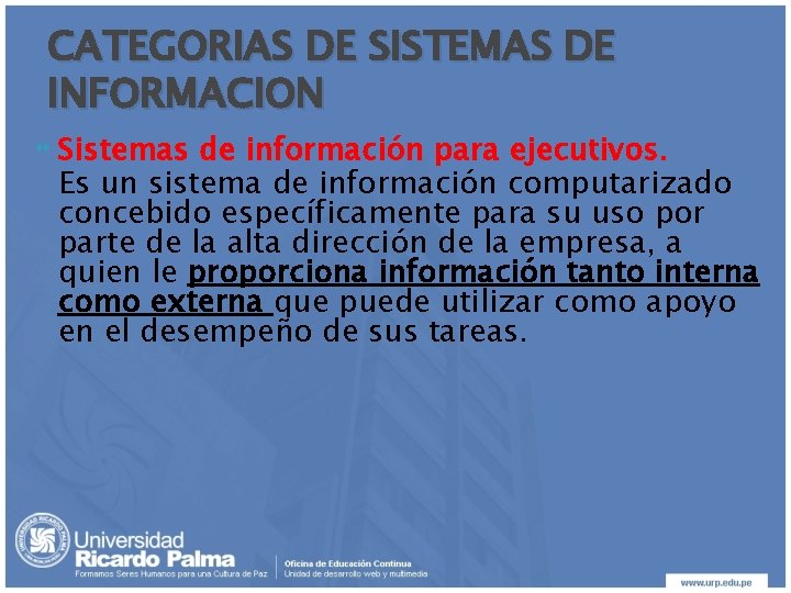 CATEGORIAS DE SISTEMAS DE INFORMACION Sistemas de información para ejecutivos. Es un sistema de