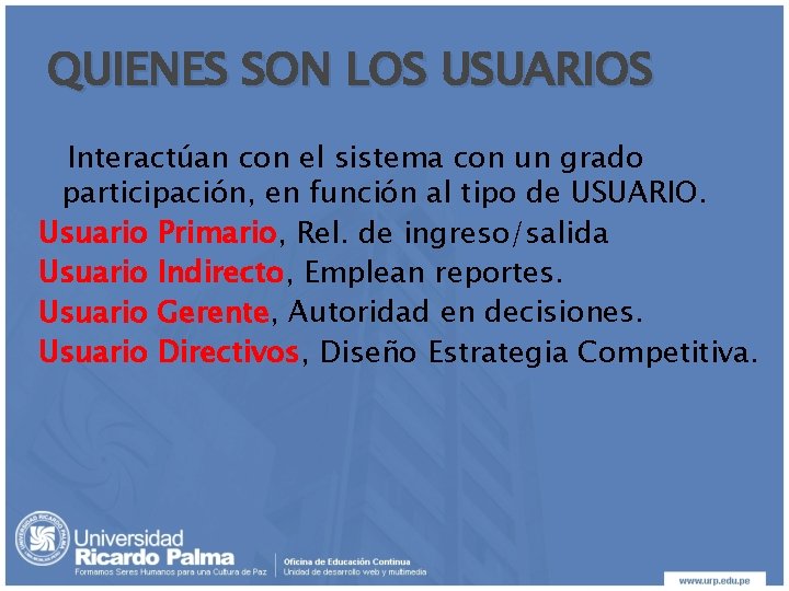 QUIENES SON LOS USUARIOS Interactúan con el sistema con un grado participación, en función