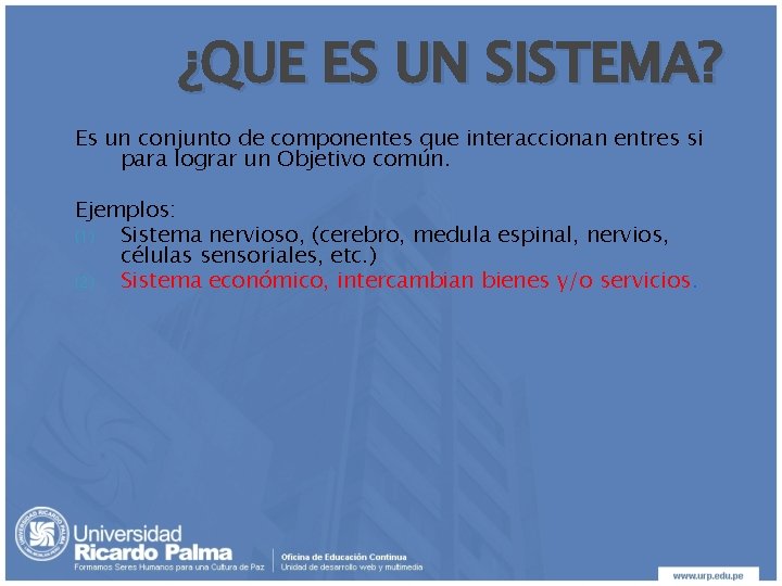 ¿QUE ES UN SISTEMA? Es un conjunto de componentes que interaccionan entres si para