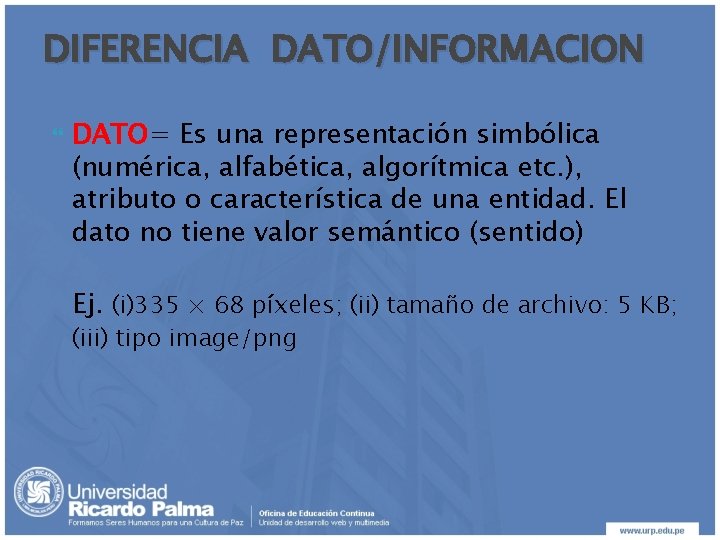 DIFERENCIA DATO/INFORMACION DATO= Es una representación simbólica (numérica, alfabética, algorítmica etc. ), atributo o