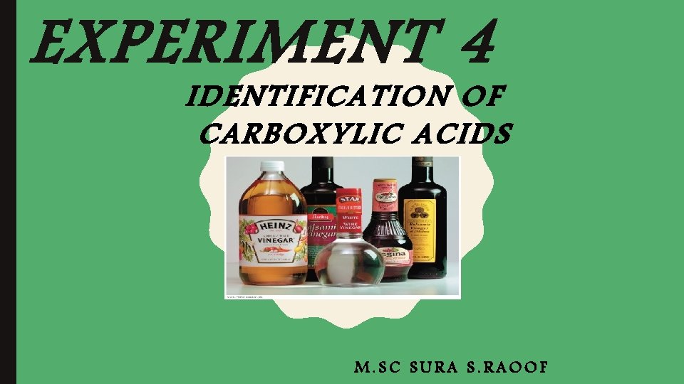 EXPERIMENT 4 IDENTIFICATION OF CARBOXYLIC ACIDS M. SC SURA S. RAOOF 