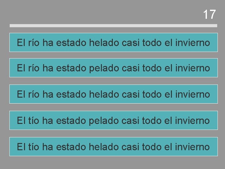 17 El río ha estado helado casi todo el invierno El río ha estado 17 El río ha estado helado casi todo el invierno El río ha estado
