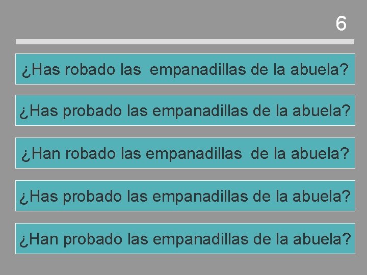 6 ¿Has robado las empanadillas de la abuela? ¿Has probado las empanadillas de la 6 ¿Has robado las empanadillas de la abuela? ¿Has probado las empanadillas de la