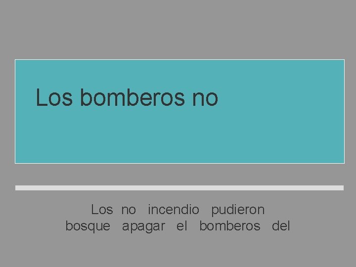 Los bomberos no pudieron apagar el incendio del bosque Los no incendio pudieron bosque Los bomberos no pudieron apagar el incendio del bosque Los no incendio pudieron bosque