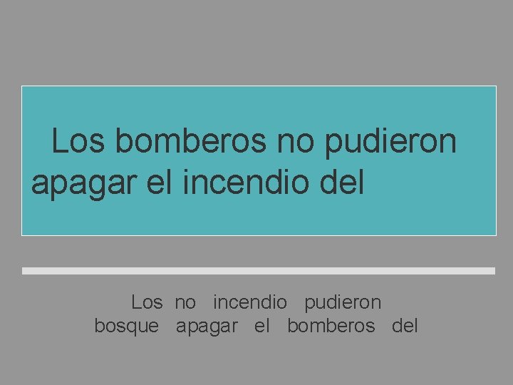 Los bomberos no pudieron apagar el incendio del bosque Los no incendio pudieron bosque Los bomberos no pudieron apagar el incendio del bosque Los no incendio pudieron bosque