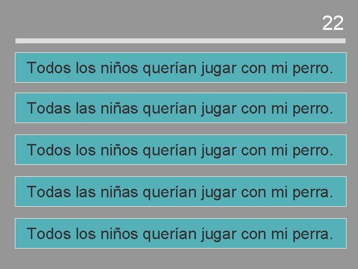 22 Todos los niños querían jugar con mi perro. Todas las niñas querían jugar 22 Todos los niños querían jugar con mi perro. Todas las niñas querían jugar