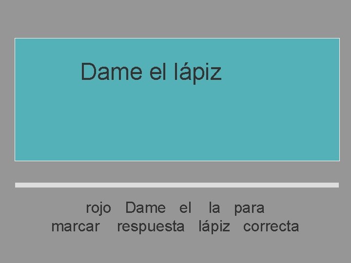 Dame el lápiz rojo para marcar la respuesta correcta rojo Dame el la para Dame el lápiz rojo para marcar la respuesta correcta rojo Dame el la para