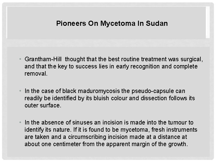 Pioneers On Mycetoma In Sudan • Grantham-Hill thought that the best routine treatment was