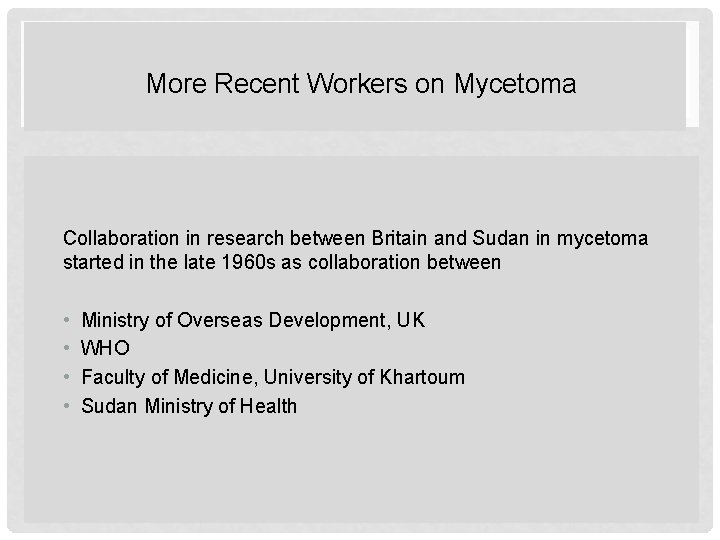 More Recent Workers on Mycetoma Collaboration in research between Britain and Sudan in mycetoma