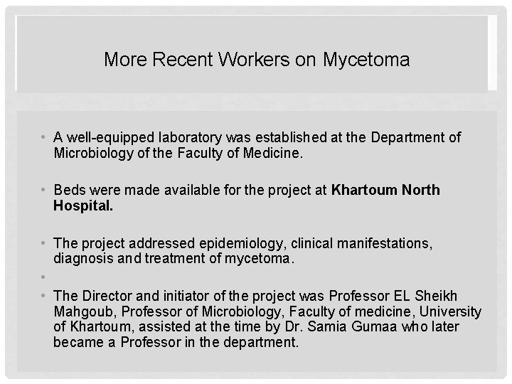 More Recent Workers on Mycetoma • A well-equipped laboratory was established at the Department