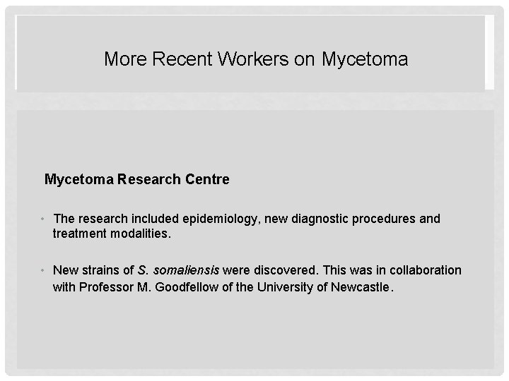 More Recent Workers on Mycetoma Research Centre • The research included epidemiology, new diagnostic