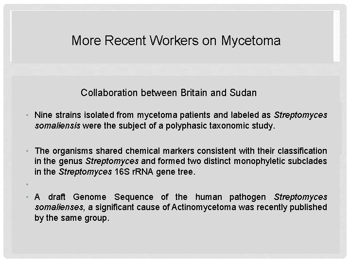 More Recent Workers on Mycetoma Collaboration between Britain and Sudan • Nine strains isolated