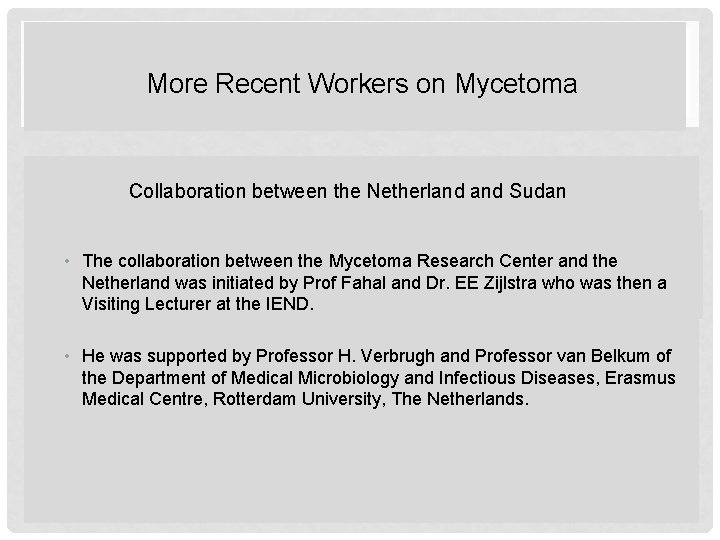 More Recent Workers on Mycetoma Collaboration between the Netherland Sudan MORE RECENT WORKERS ON