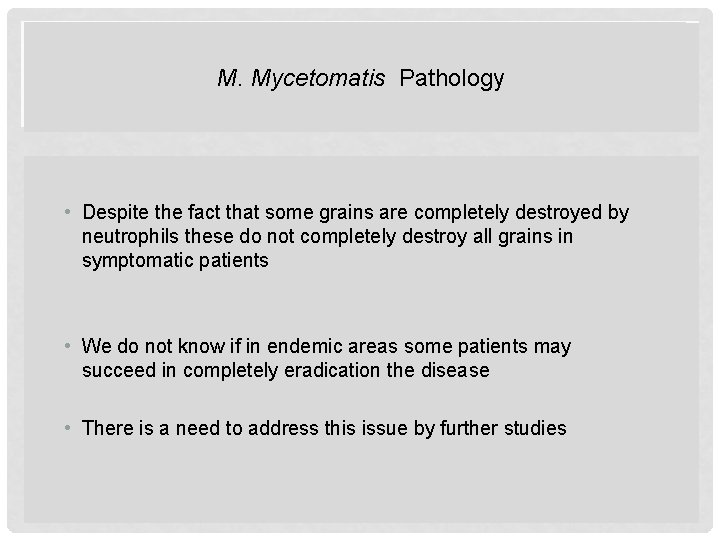 M. Mycetomatis Pathology • Despite the fact that some grains are completely destroyed by