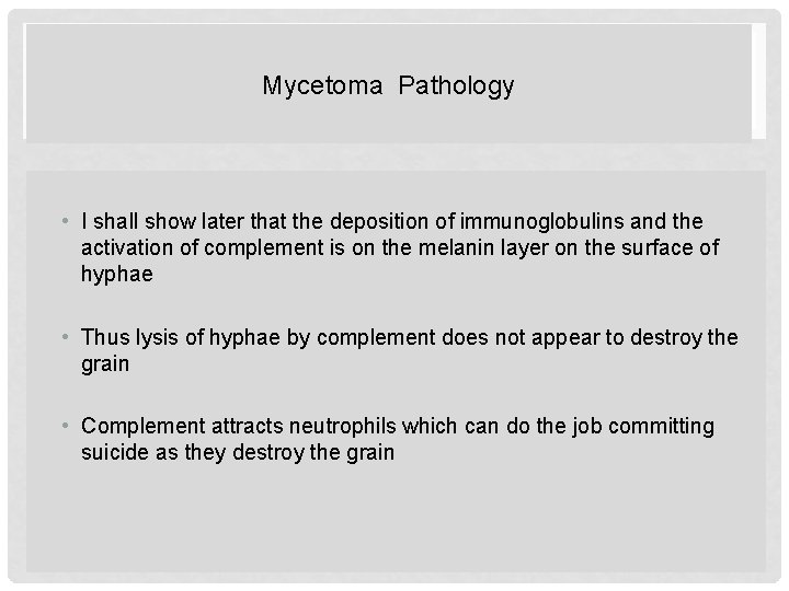 Mycetoma Pathology • I shall show later that the deposition of immunoglobulins and the