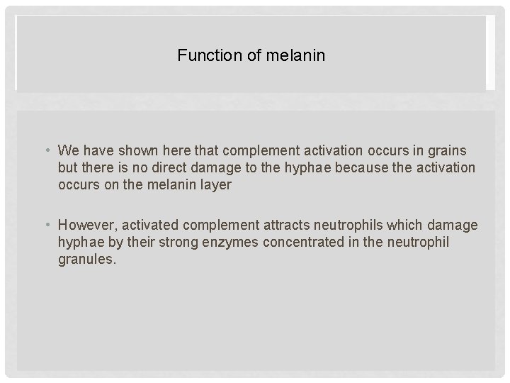 Function of melanin • We have shown here that complement activation occurs in grains