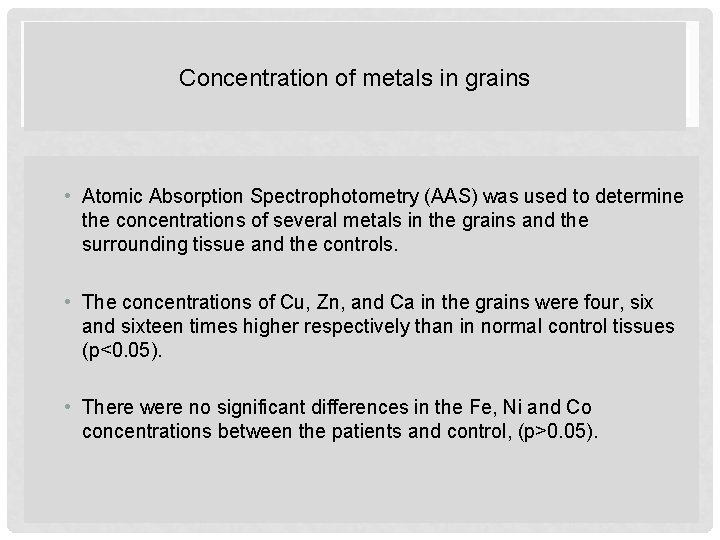 Concentration of metals in grains • Atomic Absorption Spectrophotometry (AAS) was used to determine