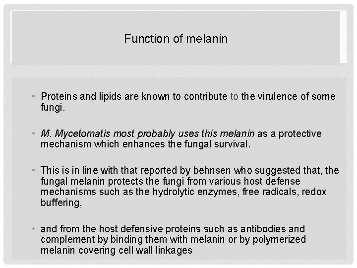 Function of melanin • Proteins and lipids are known to contribute to the virulence