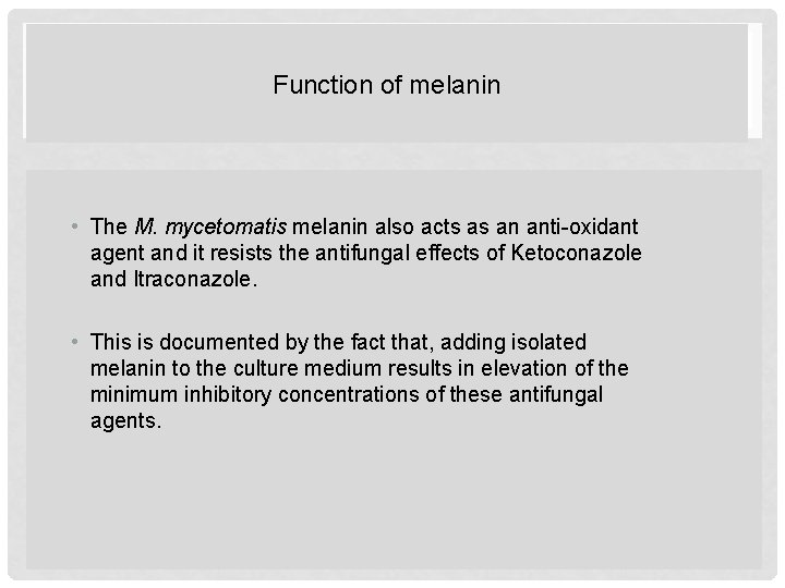 Function of melanin • The M. mycetomatis melanin also acts as an anti-oxidant agent