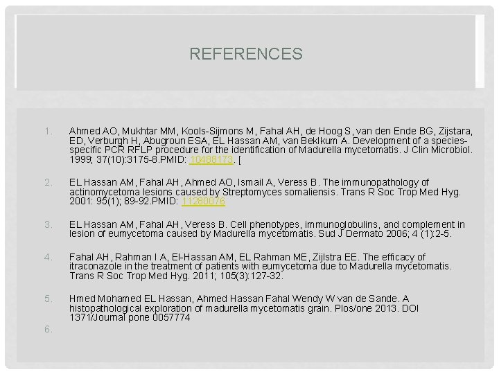 REFERENCES 1. Ahmed AO, Mukhtar MM, Kools-Sijmons M, Fahal AH, de Hoog S, van