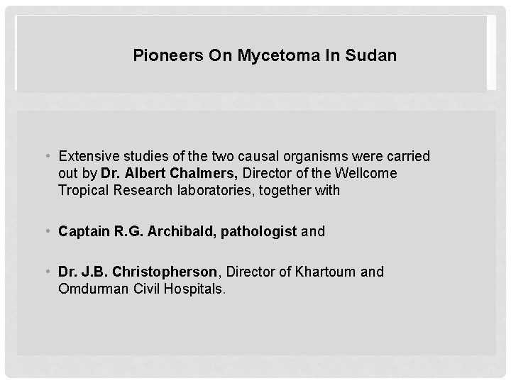 Pioneers On Mycetoma In Sudan • Extensive studies of the two causal organisms were