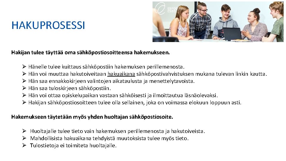 HAKUPROSESSI Hakijan tulee täyttää oma sähköpostiosoitteensa hakemukseen. Ø Hänelle tulee kuittaus sähköpostiin hakemuksen perillemenosta. HAKUPROSESSI Hakijan tulee täyttää oma sähköpostiosoitteensa hakemukseen. Ø Hänelle tulee kuittaus sähköpostiin hakemuksen perillemenosta.