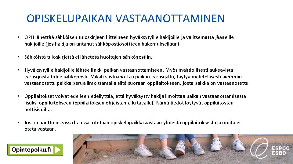 OPISKELUPAIKAN VASTAANOTTAMINEN • OPH lähettää sähköisen tuloskirjeen liitteineen hyväksytyille hakijoille ja valitsematta jääneille hakijoille OPISKELUPAIKAN VASTAANOTTAMINEN • OPH lähettää sähköisen tuloskirjeen liitteineen hyväksytyille hakijoille ja valitsematta jääneille hakijoille