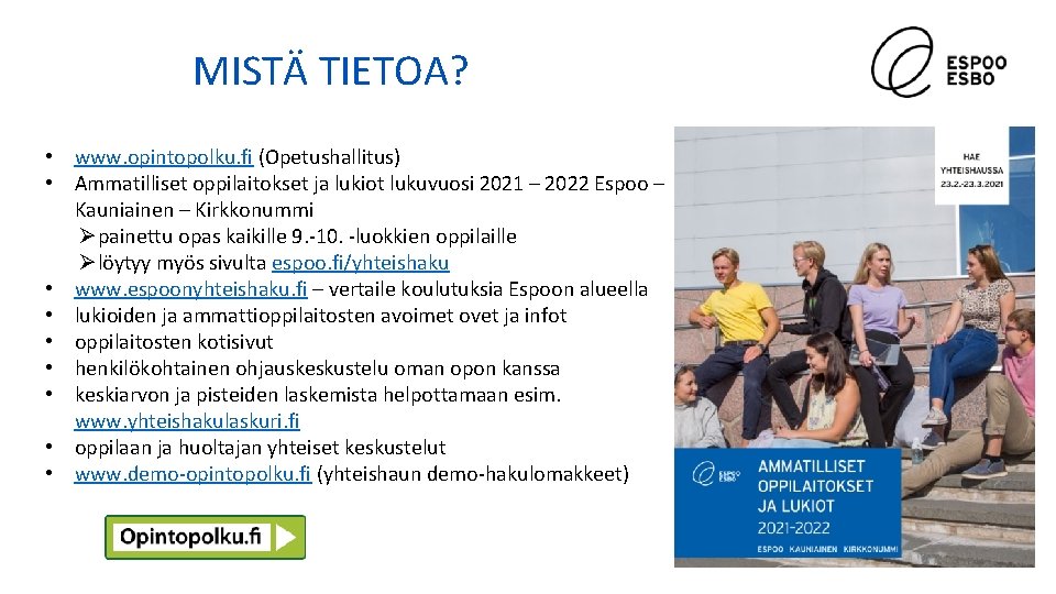 MISTÄ TIETOA? • www. opintopolku. fi (Opetushallitus) • Ammatilliset oppilaitokset ja lukiot lukuvuosi 2021 MISTÄ TIETOA? • www. opintopolku. fi (Opetushallitus) • Ammatilliset oppilaitokset ja lukiot lukuvuosi 2021
