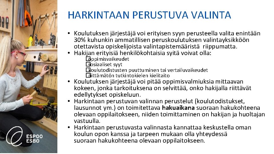 HARKINTAAN PERUSTUVA VALINTA • Koulutuksen järjestäjä voi erityisen syyn perusteella valita enintään 30% kuhunkin HARKINTAAN PERUSTUVA VALINTA • Koulutuksen järjestäjä voi erityisen syyn perusteella valita enintään 30% kuhunkin