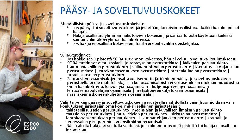 PÄÄSY- JA SOVELTUVUUSKOKEET Mahdollisista pääsy- ja soveltuvuuskokeista: • Jos pääsy- tai soveltuvuuskokeet järjestetään, kokeisiin PÄÄSY- JA SOVELTUVUUSKOKEET Mahdollisista pääsy- ja soveltuvuuskokeista: • Jos pääsy- tai soveltuvuuskokeet järjestetään, kokeisiin