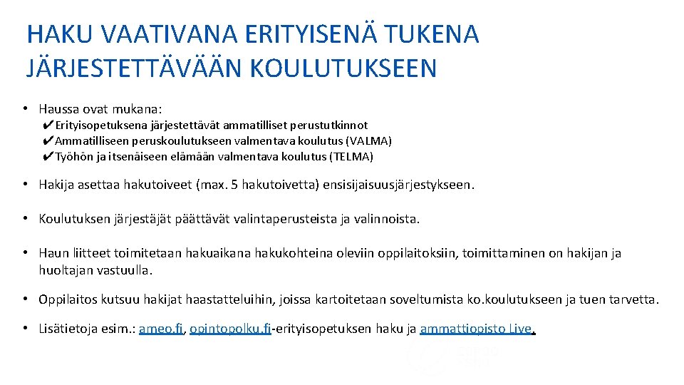 HAKU VAATIVANA ERITYISENÄ TUKENA JÄRJESTETTÄVÄÄN KOULUTUKSEEN • Haussa ovat mukana: ✔Erityisopetuksena järjestettävät ammatilliset perustutkinnot HAKU VAATIVANA ERITYISENÄ TUKENA JÄRJESTETTÄVÄÄN KOULUTUKSEEN • Haussa ovat mukana: ✔Erityisopetuksena järjestettävät ammatilliset perustutkinnot