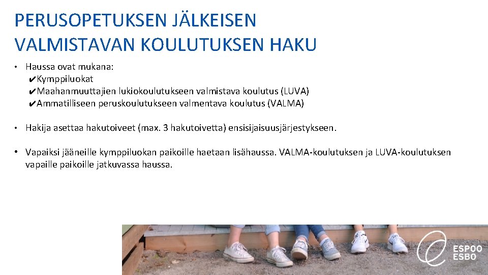 PERUSOPETUKSEN JÄLKEISEN VALMISTAVAN KOULUTUKSEN HAKU • Haussa ovat mukana: ✔Kymppiluokat ✔Maahanmuuttajien lukiokoulutukseen valmistava koulutus PERUSOPETUKSEN JÄLKEISEN VALMISTAVAN KOULUTUKSEN HAKU • Haussa ovat mukana: ✔Kymppiluokat ✔Maahanmuuttajien lukiokoulutukseen valmistava koulutus